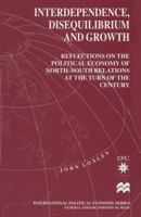 Interdependence, Disequilibrium and Growth: Reflections on the Political Economy of North-South Relations at the Turn of the Century (International Political Economy) 1349145769 Book Cover