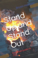 Stand Up and Stand Out: From Team Leader to CEO 1466271957 Book Cover