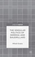 The Singular Politics of Derrida and Baudrillard 1137488557 Book Cover