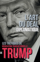 L'Art du Deal Diplomatique: Les Tactiques de Négociation Transactionnelle de Trump (French Edition) B0F2Y251MQ Book Cover