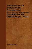 Anti-Tooke: Or an Analysis of the Principles and Structure of Language, Volume 2 1145782043 Book Cover