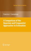 A Comparison of the Bayesian and Frequentist Approaches to Estimation 1441959408 Book Cover