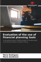 Evaluation of the use of financial planning tools: In the performance of SMEs located in the Municipal Commercial Center of Canton Chone 6207047338 Book Cover