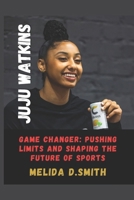 JUJU WATKINS: Game Changer: Pushing Limits and Shaping the Future of Sports B0DPRWB7YM Book Cover