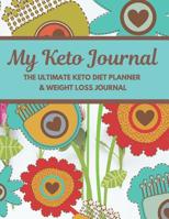 My Keto Journal The Ultimate Keto Diet Planner & Weight Loss Journal: planner, tracker and journal all rolled into one, with Monthly, Weekly and Daily Planners and many more sections for goal setting, 1077412207 Book Cover