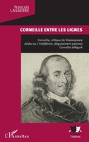 Corneille entre les lignes: Corneille, critique de Shakespeare. Alidor ou L'indifférent, déguisement pastoral, Corneille défiguré (Univers Théâtral) (French Edition) 2343181004 Book Cover