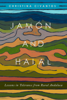 Jamón and Halal: Lessons in Tolerance from Rural Andalucía 1943208360 Book Cover
