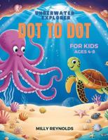 Underwater Explorer Dot to Dot: For Kids Ages 4-8 1764042905 Book Cover