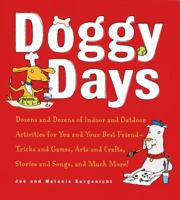 Doggy Days: Dozens and Dozens of Indoor and Outdoor Activities for You and Your Best Friend-Tricks and Games, Arts and Crafts, Stories and Songs, and Much More! 1580083234 Book Cover