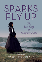 Sparks Fly Up: The Lost Story of Margaret Fuller 1632261685 Book Cover