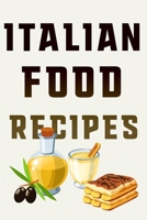 Italian Food Recipes: Your Most Delicious Italian Culinary Masterpieces Recorded, Perfected and Reviewed 165960138X Book Cover