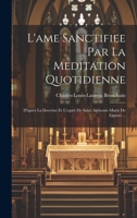 L'ame Sanctifiee Par La Meditation Quotidienne: D'apres La Doctrine Et L'esprit De Saint Alphonse-marie De Liguori ... 1021025224 Book Cover