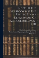 Index To The Yearbooks Of The United States Department Of Agriculture, 1906-1910 1022288911 Book Cover