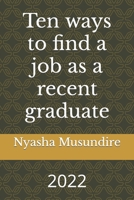 Ten ways to find a job as a recent graduate B0BFPCQDPK Book Cover