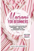 Macramé For Beginners: Exclusive Macramé Guide for Beginners With Over 150 DIY Projects – Step-by-Step Instructions and Illustrations Included B094J4RR4G Book Cover