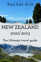 New Zealand 2022/2023: The Ultimate travel guide B0BPGQ6WWL Book Cover