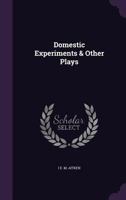 Domestic Experiments & Other Plays 1358044686 Book Cover