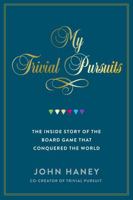 My Trivial Pursuits: The inside story of the board game that conquered the world 1997701626 Book Cover