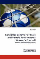 Consumer Behavior of Male and Female Fans towards Women's Football: Are there marketing opportunities? 3844319115 Book Cover