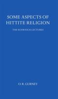 Some Aspects of Hittite Religion (Schweich Lectures on Biblical Archaeology) 019725974X Book Cover