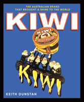 Kiwi: The Australian Brand that Brought a Shine to the World 1760297283 Book Cover