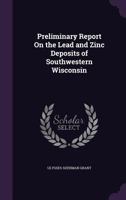 Preliminary Report On the Lead and Zinc Deposits of Southwestern Wisconsin 1357763514 Book Cover