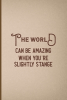 The World Can Be Amazing When You're Slightly Stange: Notebook Journal Composition Blank Lined Diary Notepad 120 Pages Paperback Pink And Brown Texture Steampunk 1707023085 Book Cover