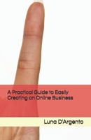 A Practical Guide to Easily Creating an Online Business B0CLTRKJVV Book Cover