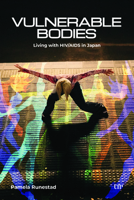 Vulnerable Bodies: Living with HIV/AIDS in Japan (Teaching Culture: UTP Ethnographies for the Classroom) 1487563256 Book Cover