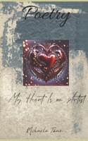 My Heart Is an Artist: Poetry B0DWLJQQC8 Book Cover