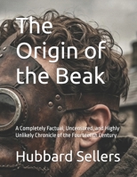 The Origin of the Beak: A Completely Factual, Uncensored, and Highly Unlikely Chronicle of the Fourteenth Century B0H8PY5R4T Book Cover