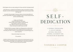 SELF-DEDICATION: A Journal for Building a Life of Purpose, Rational Resilience, Internal Authorship and The Disciple of Becoming B0H6JKB5JB Book Cover
