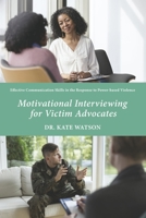 Motivational Interviewing for Victim Advocates: Effective Communication Skills in the Response to Power-based Violence B0CH4JNBLH Book Cover