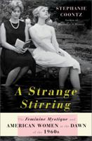 A Strange Stirring: The Feminine Mystique and American Women at the Dawn of the 1960s 0465002005 Book Cover