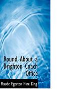 Round About a Brighton Coach Office 333717521X Book Cover