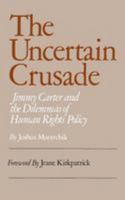 The Uncertain Crusade: Jimmy Carter and the Dilemmas of Human Rights Policy. 0819151084 Book Cover