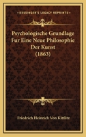 Psychologische Grundlage Fur Eine Neue Philosophie Der Kunst (1863) 1160232989 Book Cover