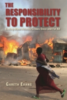 The Responsibility to Protect: Ending Mass Atrocity Crimes Once and for All 0815703341 Book Cover