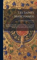 Les Saints Marchands: Saint Hommebon, Sainte Lydie, Saint Maxime, Sainte Juste Et Sainte Rufine, Les Deux Saints Froment, Saint Godrick, Saint ... Barlaam Et Saint Josaphat... (French Edition) 1019656956 Book Cover