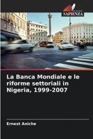 La Banca Mondiale e le riforme settoriali in Nigeria, 1999-2007 (Italian Edition) 6208472741 Book Cover