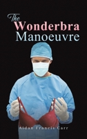 The Wonderbra Manoeuvre 1398492825 Book Cover