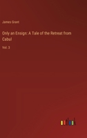 Only an Ensign: A Tale of the Retreat from Cabul: Vol. 3 3368928244 Book Cover