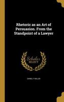 Rhetoric as an Art of Persuasion. From the Standpoint of a Lawyer 1371530947 Book Cover