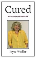 Cured, My Ovarian Cancer Story (Plucky Cancer Girl Strikes Back) 0615856543 Book Cover