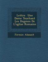Lettre Une Dame Touchant Les Dogmes de L'Eglise Romaine 1286952263 Book Cover