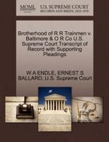 Brotherhood of R R Trainmen v. Baltimore & O R Co U.S. Supreme Court Transcript of Record with Supporting Pleadings 127037821X Book Cover
