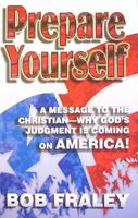 Prepare Yourself: A Message to the Christian - God's Judgment is Coming on America! 0961299932 Book Cover
