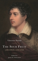 The Sour Fruit: Lord Byron, Love & Sex 1611496810 Book Cover