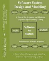 Software System Design and Modeling: A Tutorial for Designing and Modeling Software Before Starting Coding 1480083011 Book Cover