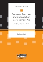 Domestic Terrorism and its Impact on Development Aid. An Empirical Analysis 3959930836 Book Cover